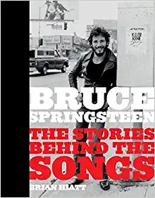 Bruce Springsteen: The Stories Behind the Songs by Brian Hiatt 