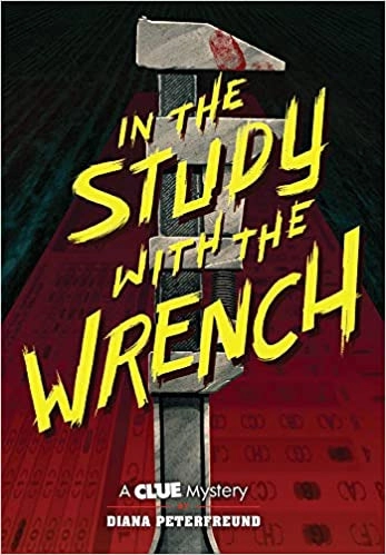 In the Study with the Wrench: A Clue Mystery, Book 2 by Diana Peterfreund 