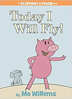 Today I Will Fly! (An Elephant and Piggie Book) 