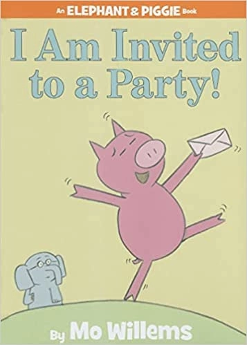 I Am Invited to a Party! (An Elephant and Piggie Book) 