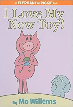 I Love My New Toy! (An Elephant and Piggie Book) 