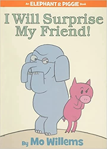 I Will Surprise My Friend! (An Elephant and Piggie Book) (Elephant and Piggie Book, An) 