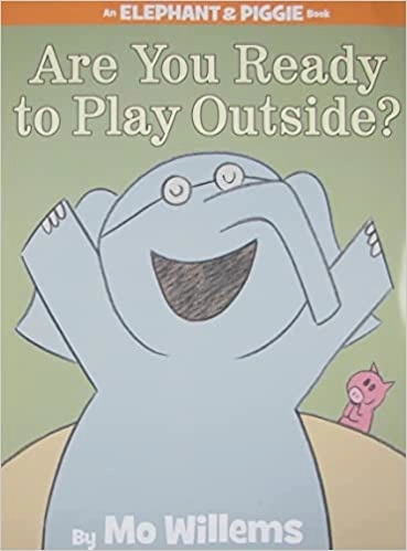 Are You Ready to Play Outside? (An Elephant and Piggie Book) (An Elephant and Piggie Book, 7) 