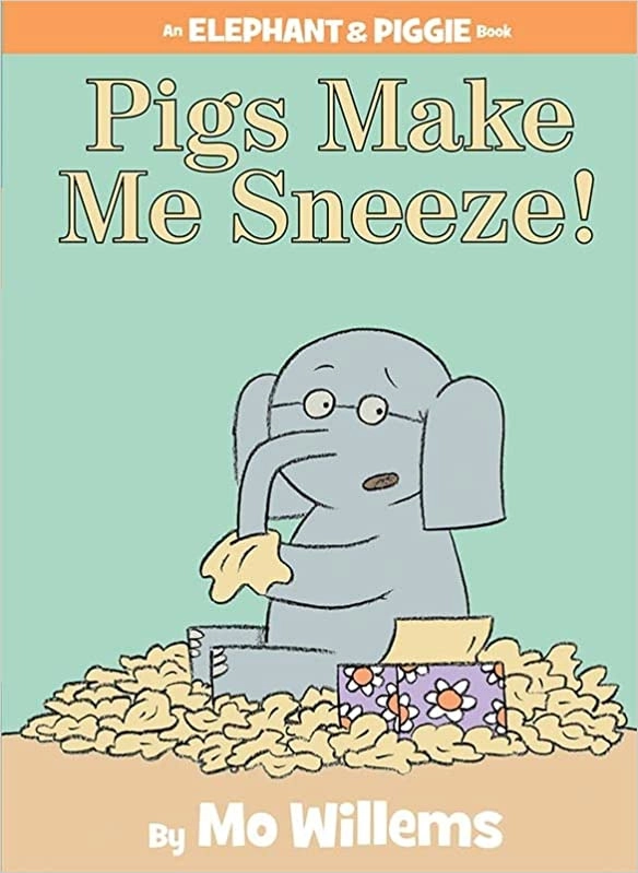 Pigs Make Me Sneeze! (An Elephant and Piggie Book) (An Elephant and Piggie Book, 10) 