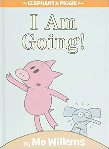 I Am Going! (An Elephant and Piggie Book) (An Elephant and Piggie Book, 11) 