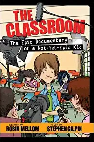 The Classroom: The Epic Documentary of a Not-Yet-Epic Kid (Classroom Novel, A) 