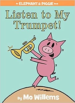 Listen to My Trumpet! (An Elephant and Piggie Book) (An Elephant and Piggie Book, 17) 