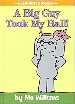 A Big Guy Took My Ball! (An Elephant and Piggie Book) (Elephant and Piggie Book, An, 19) 