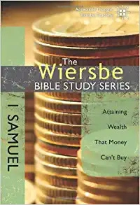 The Wiersbe Bible Study Series: 1 Samuel: Attaining Wealth That Money Can't Buy 