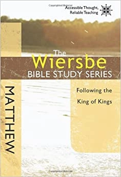 The Wiersbe Bible Study Series: Matthew: Following the King of Kings 