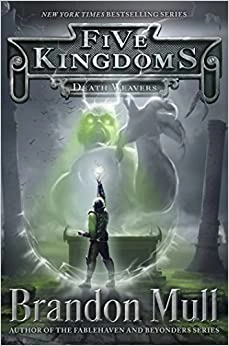 Death Weavers (Five Kingdoms Book 4) by Brandon Mull 
