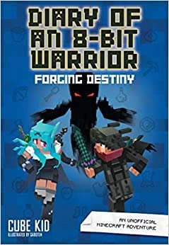 Diary of an 8-Bit Warrior: Forging Destiny: An Unofficial Minecraft Adventure (Volume 6) 