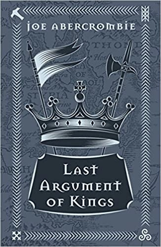 Last Argument of Kings (The First Law Trilogy Book 3) 