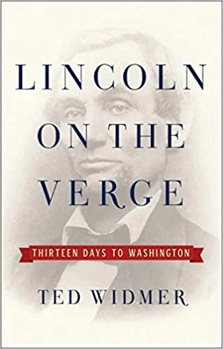 Lincoln on the Verge: Thirteen Days to Washington by Ted Widmer 