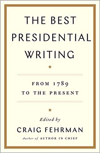 The Best Presidential Writing: From 1789 to the Present by Craig Fehrman - editor 