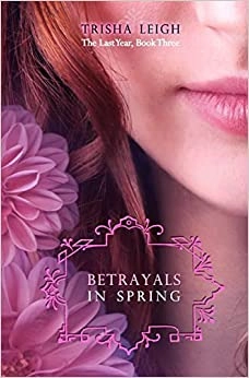 Betrayals in Spring (The Last Year Book 3) 