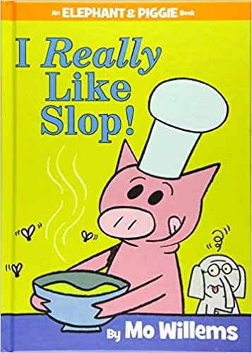 I Really Like Slop! (An Elephant and Piggie Book) (Elephant and Piggie Book, An, 24) 