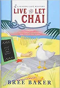 Live and Let Chai: A Beachfront Cozy Mystery (Seaside Café Mysteries Book 1) 