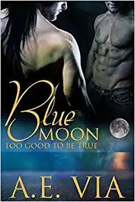Too Good to Be True: Blue Moon, Book 1 by A.E. Via 
