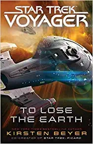 To Lose the Earth (Star Trek: Voyager) by Kirsten Beyer 