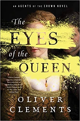 The Eyes of the Queen: A Novel (1) (An Agents of the Crown Novel) by Oliver Clements 