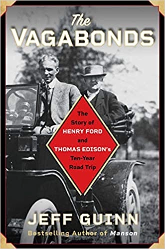 The Vagabonds: The Story of Henry Ford and Thomas Edison's Ten-Year Road Trip by Jeff Guinn 