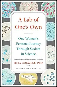 A Lab of One's Own: One Woman's Personal Journey Through Sexism in Science by Rita Colwell PhD, Sharon Bertsch McGrayne 