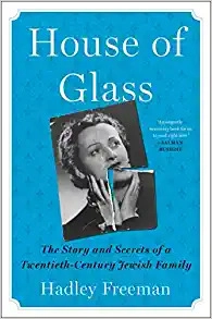 House of Glass: The Story and Secrets of a Twentieth-Century Jewish Family by Hadley Freeman 