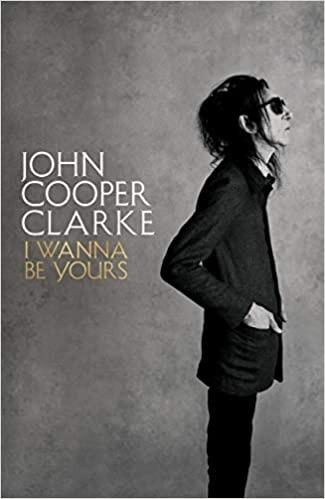 I Wanna Be Yours by John Cooper Clarke 