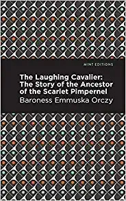 The Laughing Cavalier The Story of the Ancestor of the Scarlet Pimpernel 