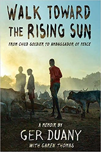 Walk Toward the Rising Sun: From Child Soldier to Ambassador of Peace by Ger Duany, Garen Thomas 