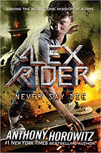 Never Say Die (Alex Rider Book 11) by Anthony Horowitz 