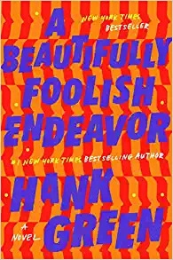 A Beautifully Foolish Endeavor: A Novel by Hank Green 