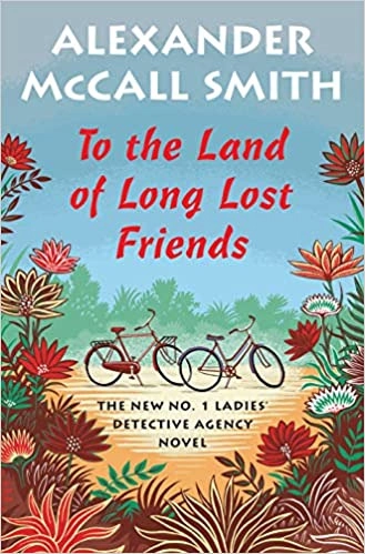 To the Land of Long Lost Friends: No. 1 Ladies' Detective Agency (20) (No. 1 Ladies' Detective Agency Series) by Alexander McCall Smith 