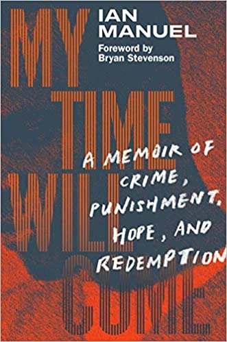 My Time Will Come: A Memoir of Crime, Punishment, Hope, and Redemption by Ian Manuel 