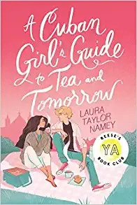 A Cuban Girl's Guide to Tea and Tomorrow by Laura Taylor Namey 