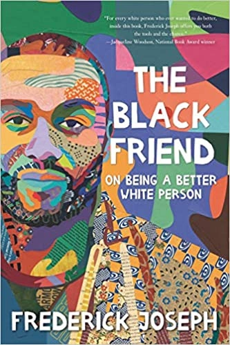 The Black Friend: On Being a Better White Person by Frederick Joseph 