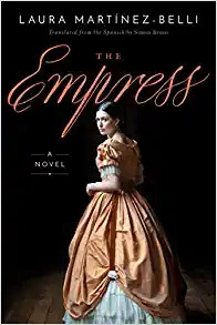 The Empress: A Novel by Laura Martínez-Belli 