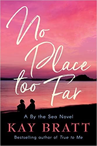 No Place Too Far (A By the Sea Novel Book 2) by Kay Bratt 