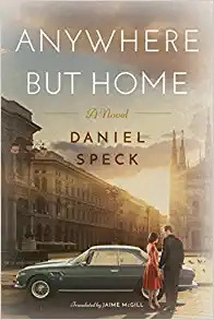 Anywhere But Home: A novel by Daniel Speck 