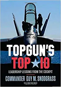 TOPGUN's Top 10: Leadership Lessons from the Cockpit by Guy M Snodgrass 