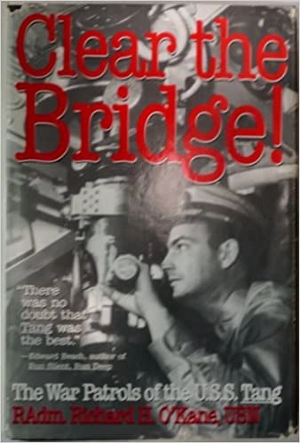 Clear the Bridge!: The War Patrols of the U.S.S. Tang by Richard H. O'Kane 