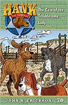 The Case of the Troublesome Lady: Hank the Cowdog, Book 70 