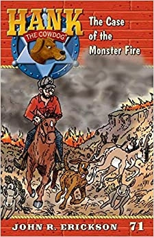 The Case of the Monster Fire: Hank the Cowdog, Book 71 