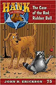 The Case of the Red Rubber Ball: Hank the Cowdog, Book 75 