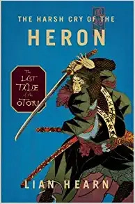 The Harsh Cry of the Heron: The Last Tale of the Otori (Tales of the Otori Book 4) 
