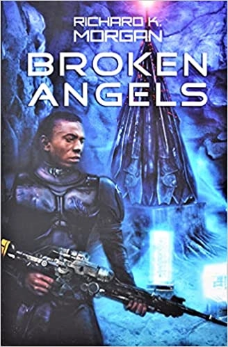 Broken Angels: A Novel (Takeshi Kovacs Novels Book 2) by Richard K. Morgan 