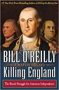 Killing England: The Brutal Struggle for American Independence (Bill O'Reilly's Killing Series) 