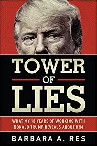 Tower of Lies: What My Eighteen Years of Working with Donald Trump Reveals About Him by Barbara A. Res 