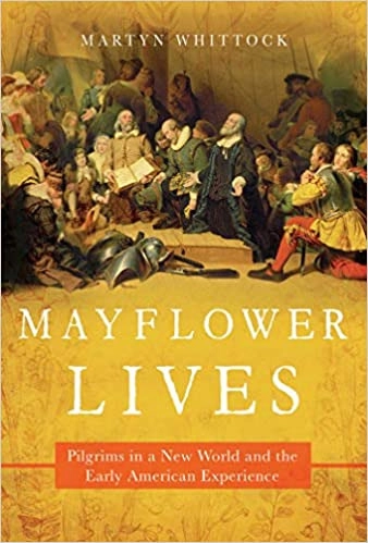 Mayflower Lives: Pilgrims in a New World and the Early American Experience by Martyn Whittock 